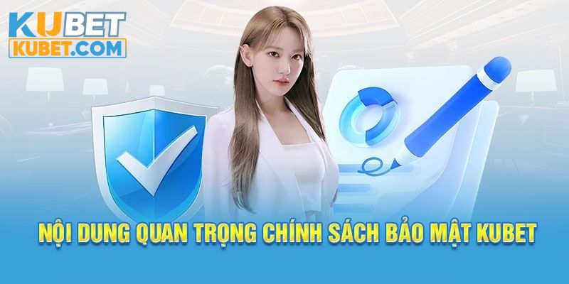 Cụ thể nội dung tại chính sách bảo mật Kubet