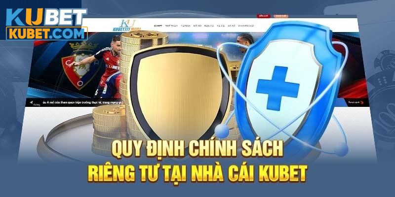 Tìm hiểu những quy định cơ bản tại quyền riêng tư Kubet