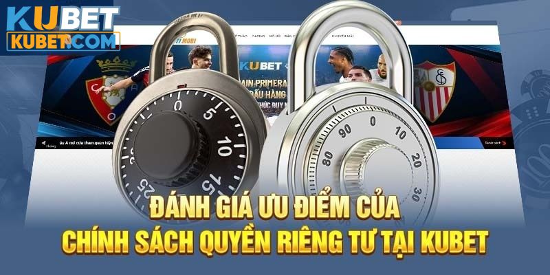 Những ưu điểm khi nắm quyền riêng tư tại Kubet